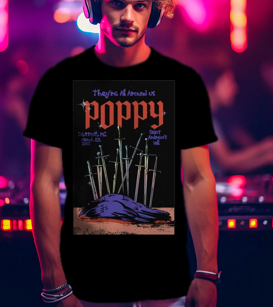 They're All Around Us Poppy Detroit MI March 25 2025 Saint Andrew’s Hall T-Shirt