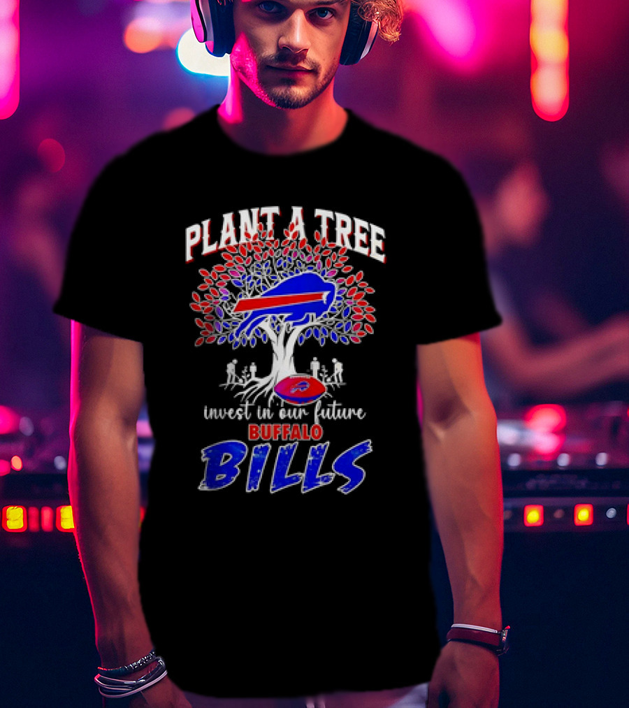 Plant A Tree Invest In Our Future Buffalo Bills T-Shirt