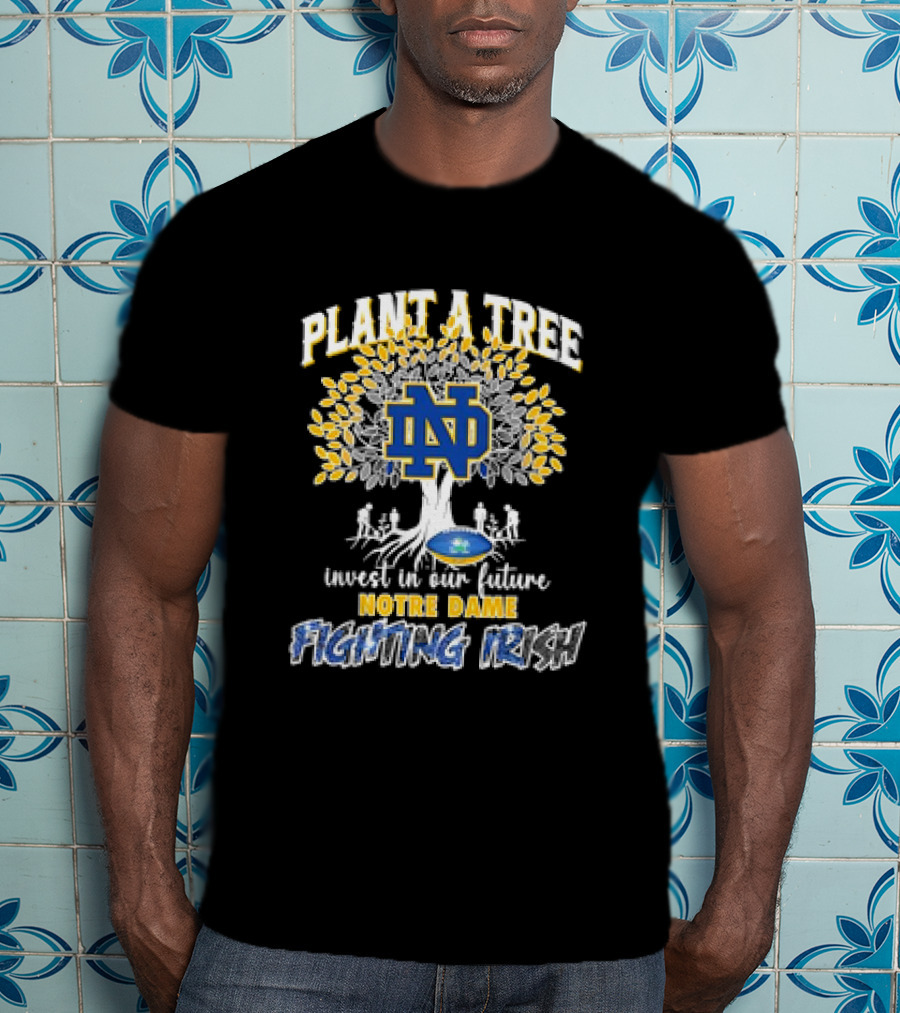 Notre Dame Fighting Irish Plant A Tree Invest In Our Future T-Shirt