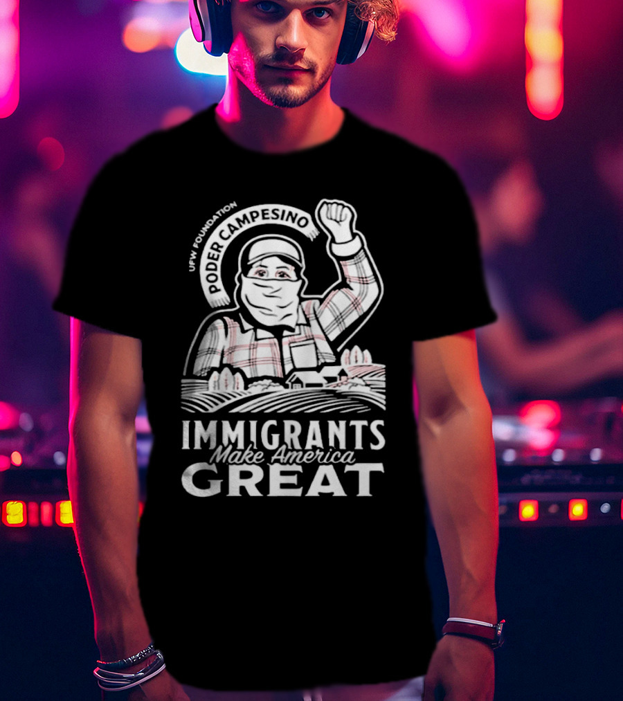 Poder Campesino UFW Foundation Immigrants Make America Great Farmer Illustration T-Shirt