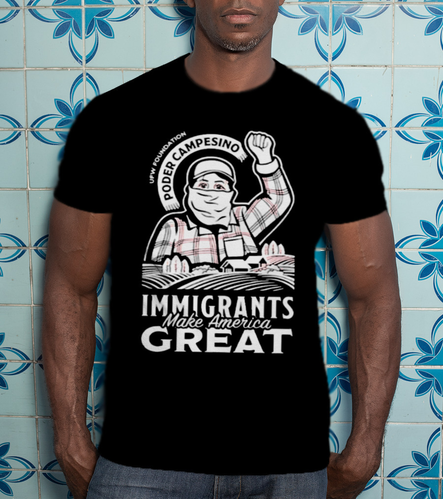 Poder Campesino UFW Foundation Immigrants Make America Great Farmer Illustration T-Shirt