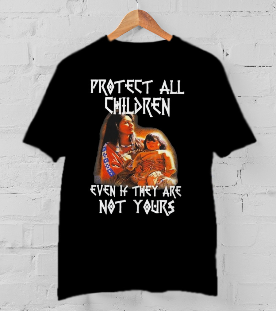 Protect All Children Even If They Are Not Yours Native America Family Imagery T-Shirt