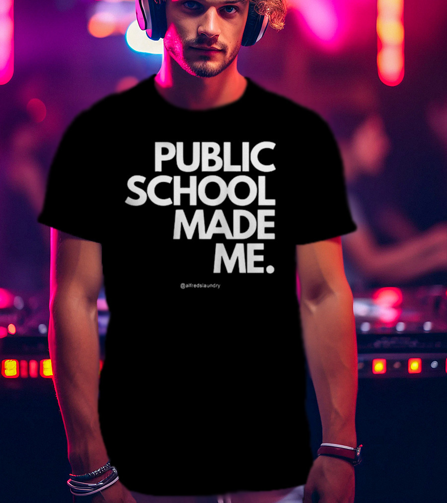 Public School Made Me @hustleandco T-Shirt