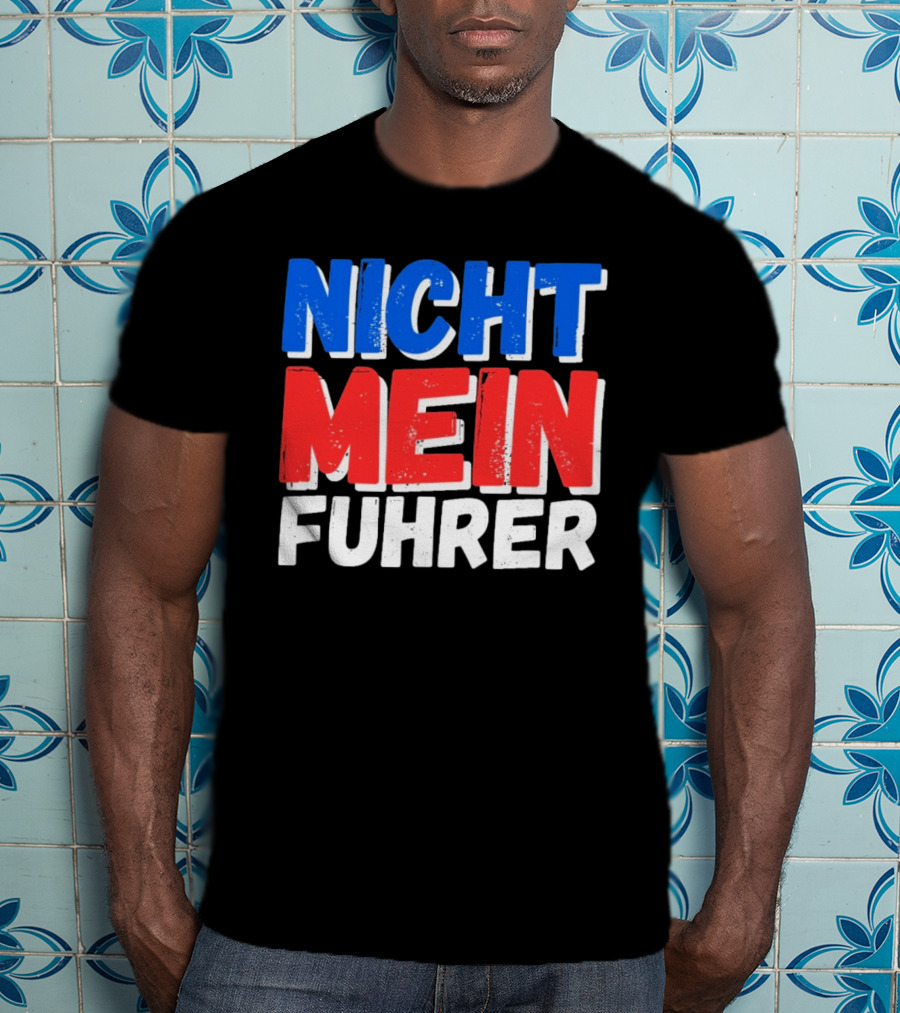Nicht Mein Fuhrer 2025 Blue Red White Text T-Shirt
