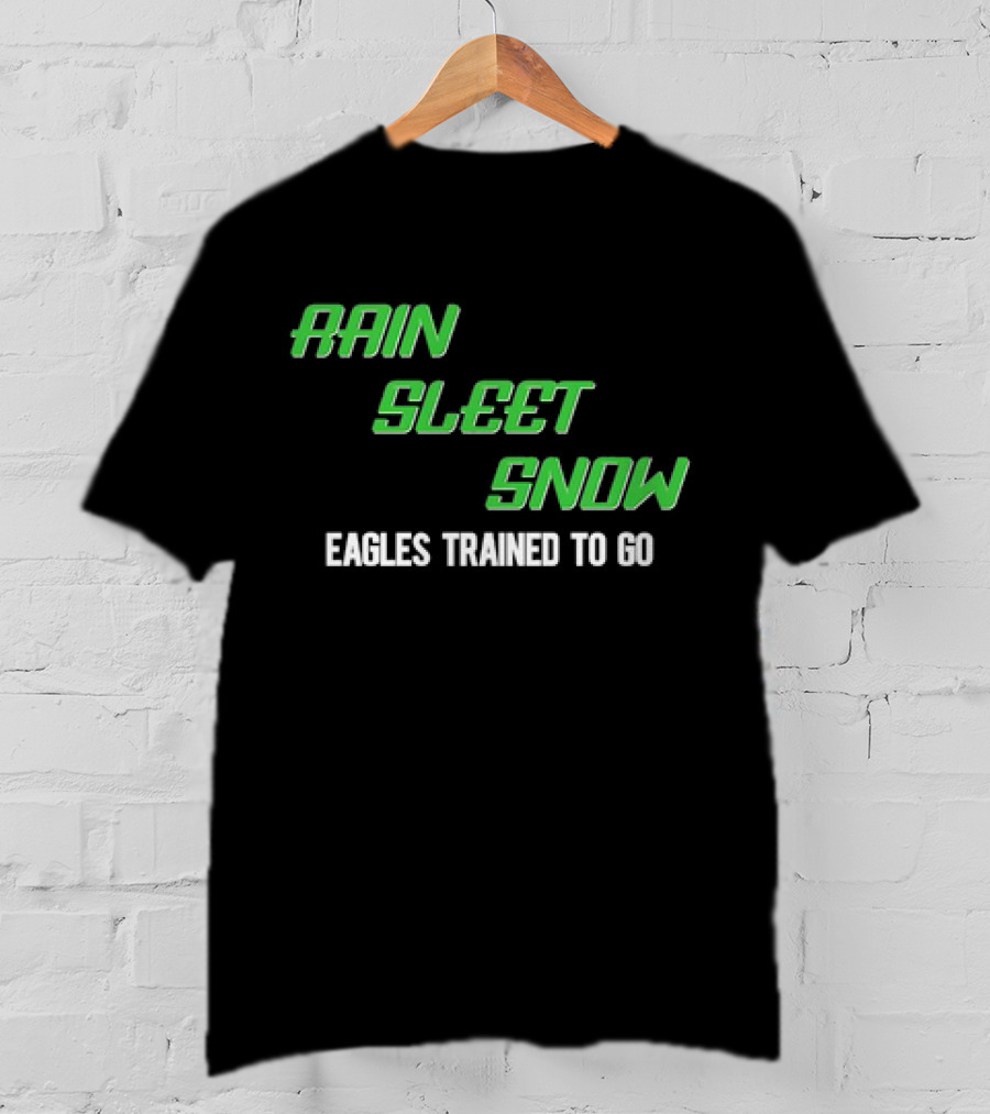 Rain Sleet Snow Eagles Trained To Go T-Shirt