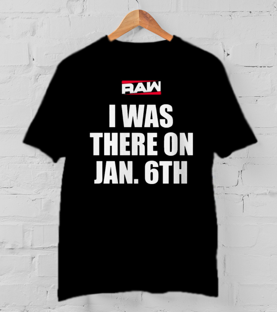 RAW I Was There On Jan 6th T-Shirt