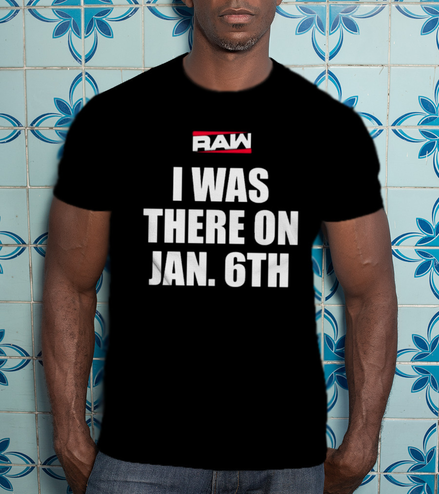RAW I Was There On Jan 6th T-Shirt