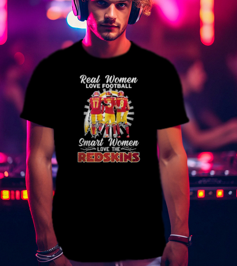 Real Women Love Football Smart Women Love The Redskins Mclaurin Daniels Robinson Jr T-Shirt