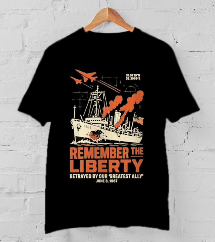 Remember The Liberty Betrayed By Our ‘Greatest Ally’ June 8 1967 With Warship And Planes T-Shirt
