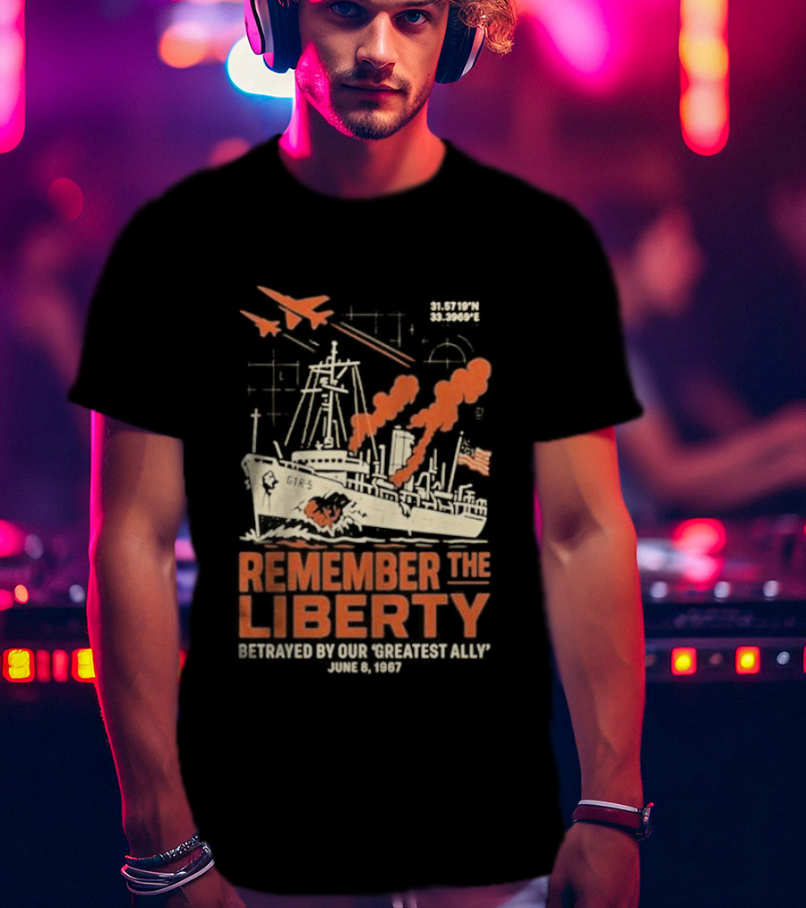 Remember The Liberty Betrayed By Our ‘Greatest Ally’ June 8 1967 With Warship And Planes T-Shirt