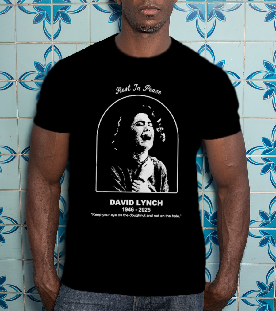 Rest In Peace David Lynch 1946 2025 Keep Your Eye On The Doughnut And Not On The Hole T-Shirt