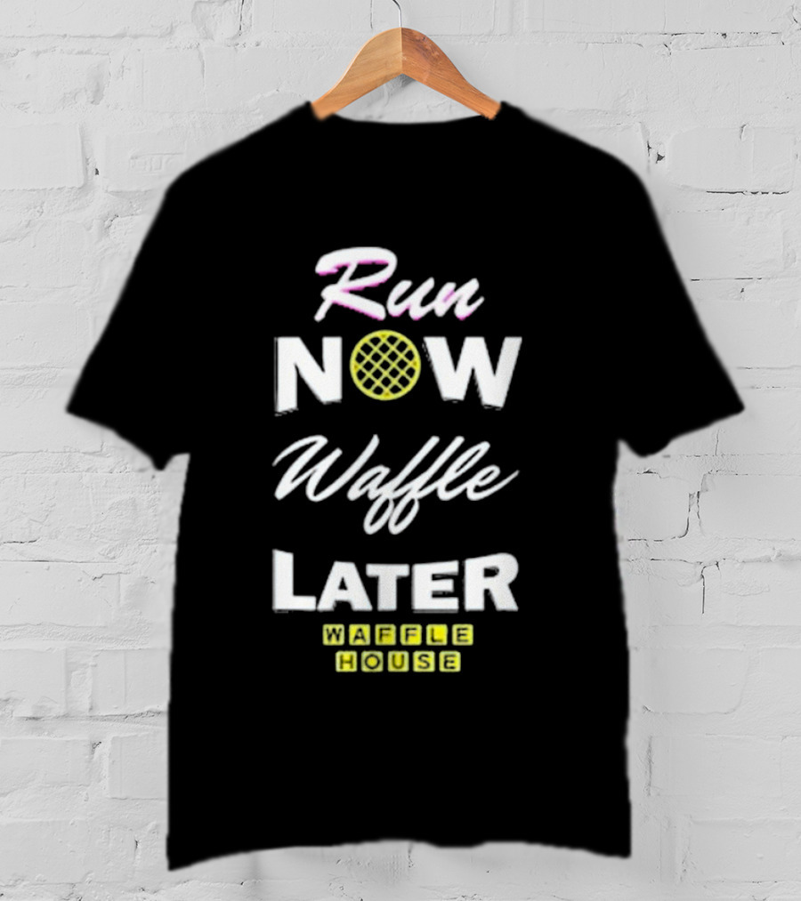 Run Now Waffle Later Waffle House T-Shirt
