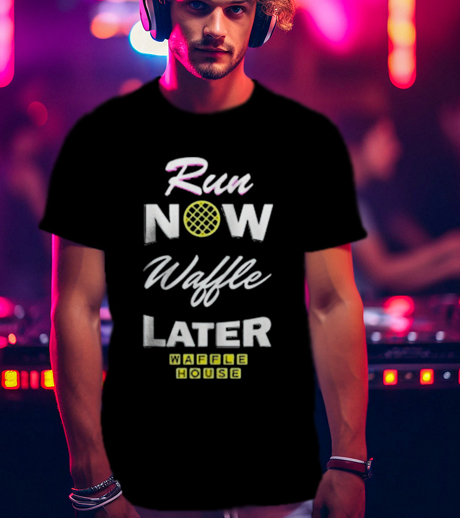 Run Now Waffle Later Waffle House T-Shirt