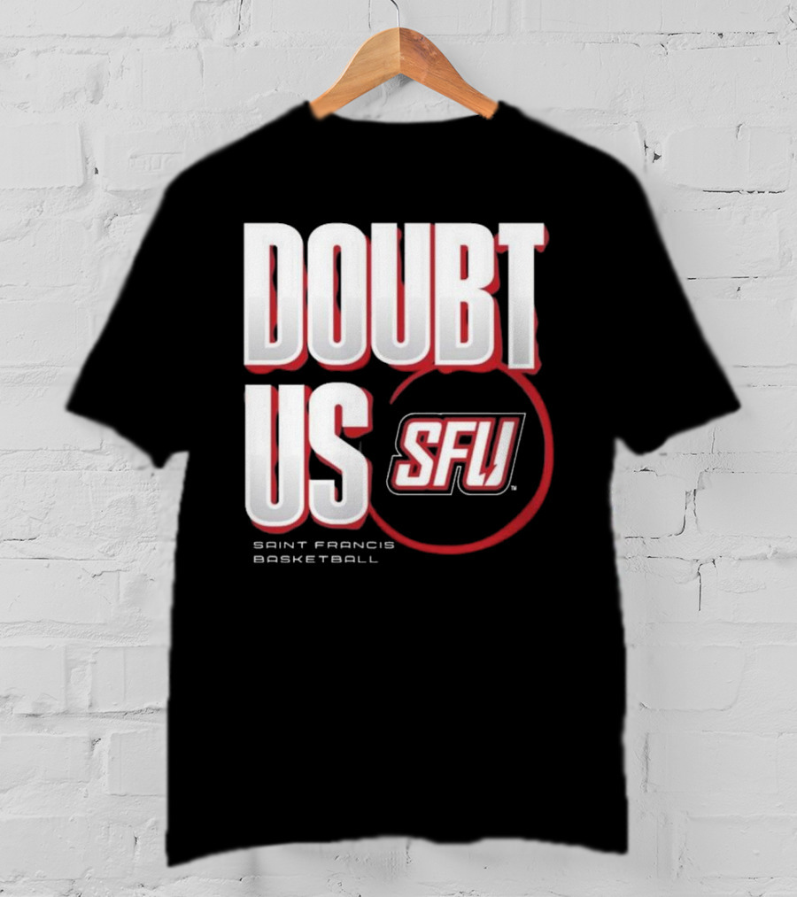 Saint Francis Basketball Doubt Us SFU T-Shirt