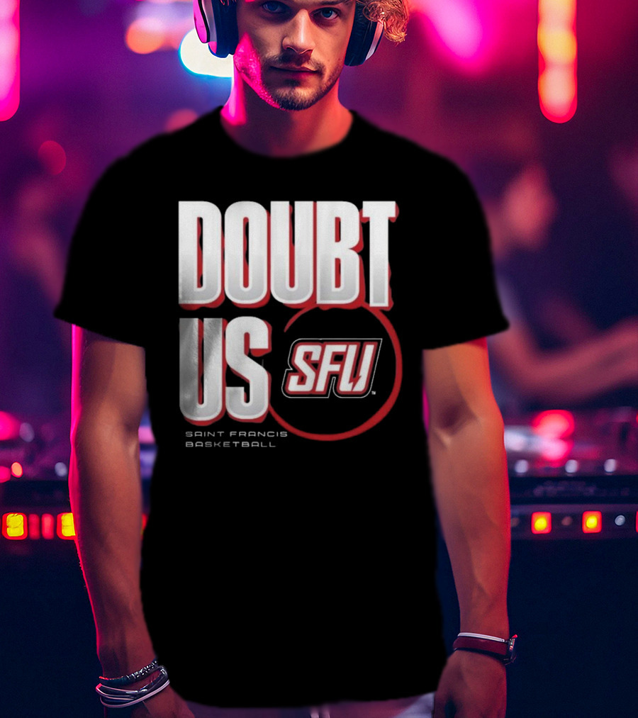 Saint Francis Basketball Doubt Us SFU T-Shirt