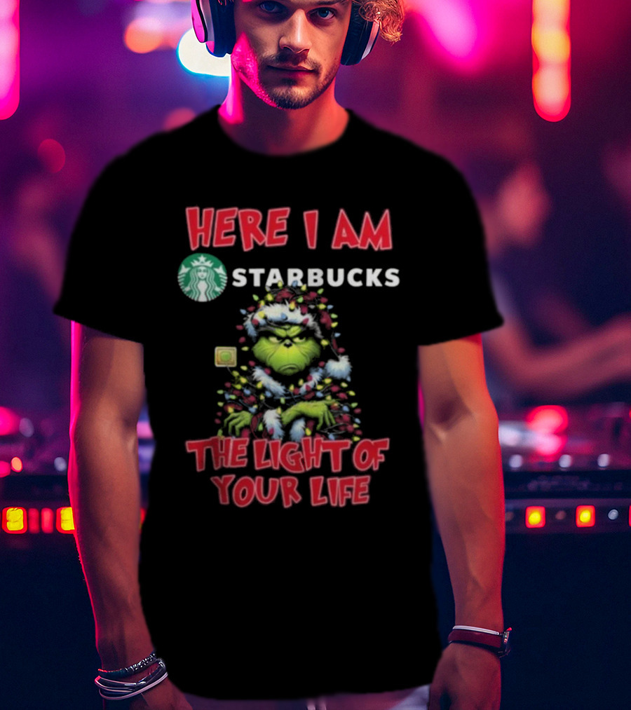 Here I Am Starbucks Grinch The Light Of Your Life Christmas T-Shirt