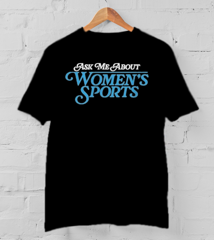 Ask Me About Women’s Sports T-Shirt