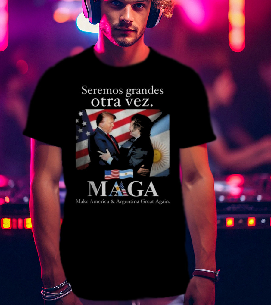 Seremos Grandes Otra Vez MAGA Make America & Argentina Great Again Flags T-Shirt