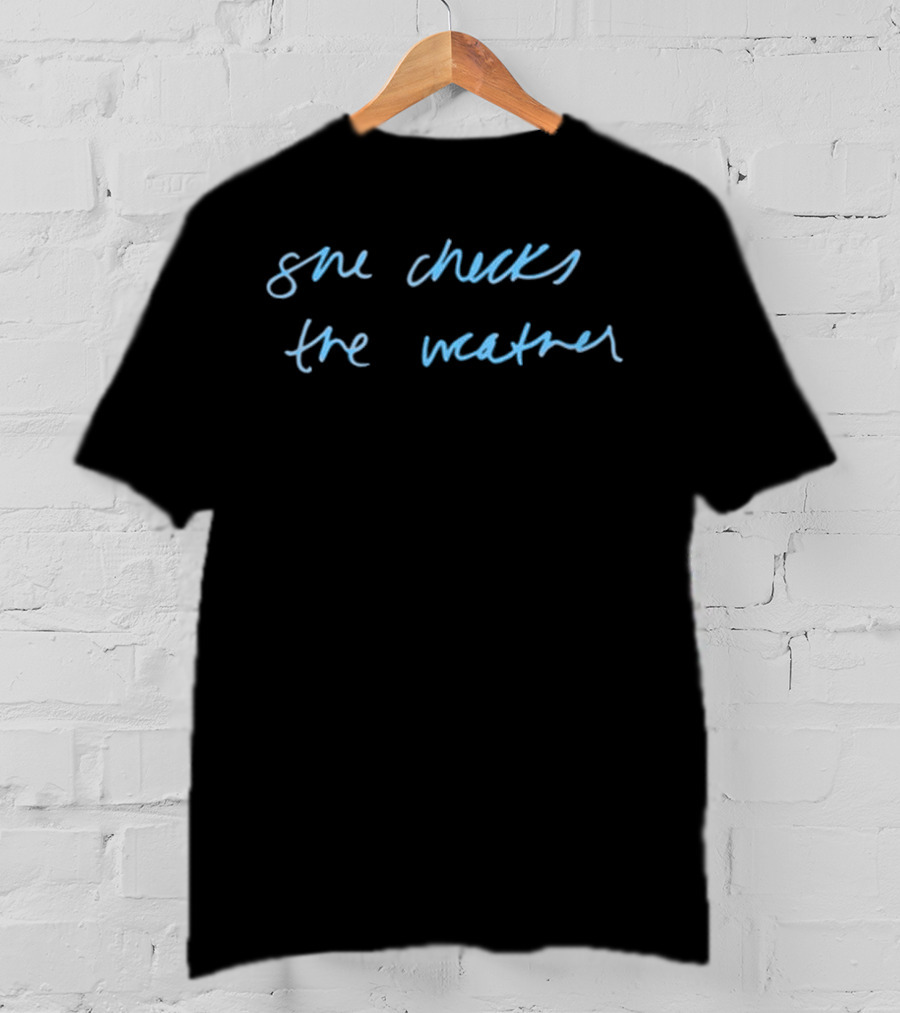 She Checks The Weather Handwritten Text T-Shirt