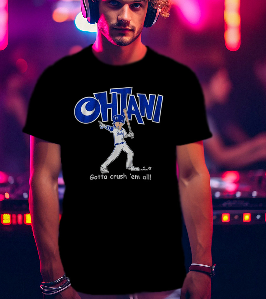 Shohei Ohtani Baseball Player Gotta Crush 'Em All 17 Blue And White Sportswear T-Shirt