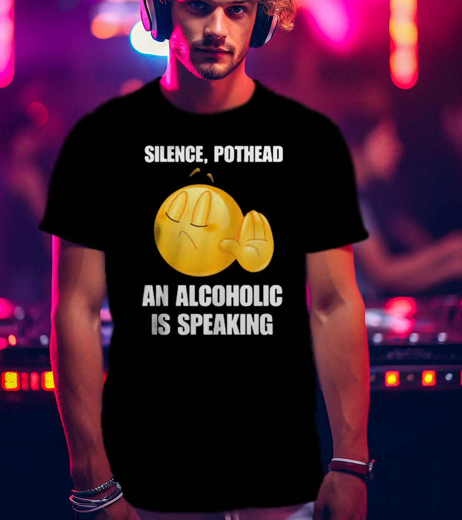 Emoticon Silence Pothead An Alcoholic Is Speaking T-Shirt