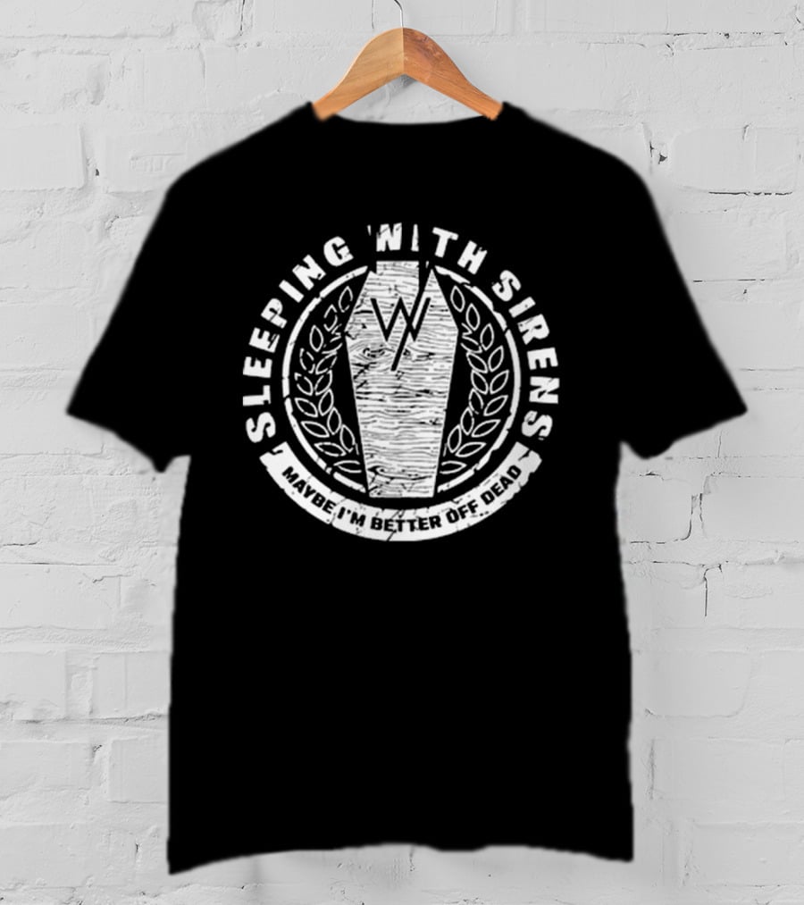 Sleeping With Sirens Maybe I'm Better Off Dead Coffin Leaf Wreath T-Shirt