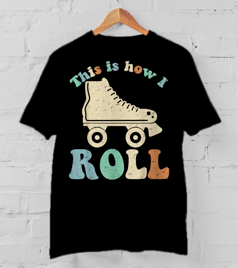 70's Vintage Roller Skates This Is How I Roll T-Shirt
