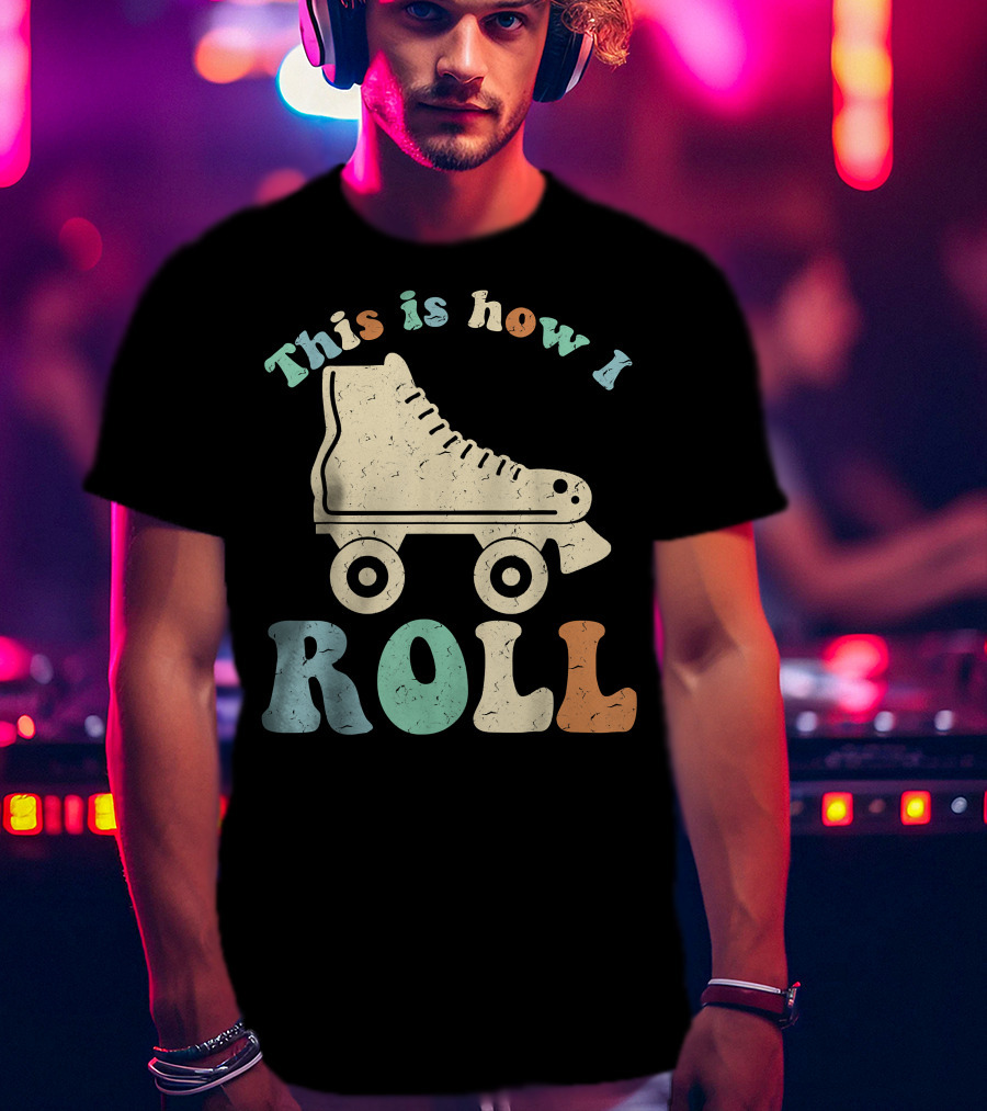 70's Vintage Roller Skates This Is How I Roll T-Shirt