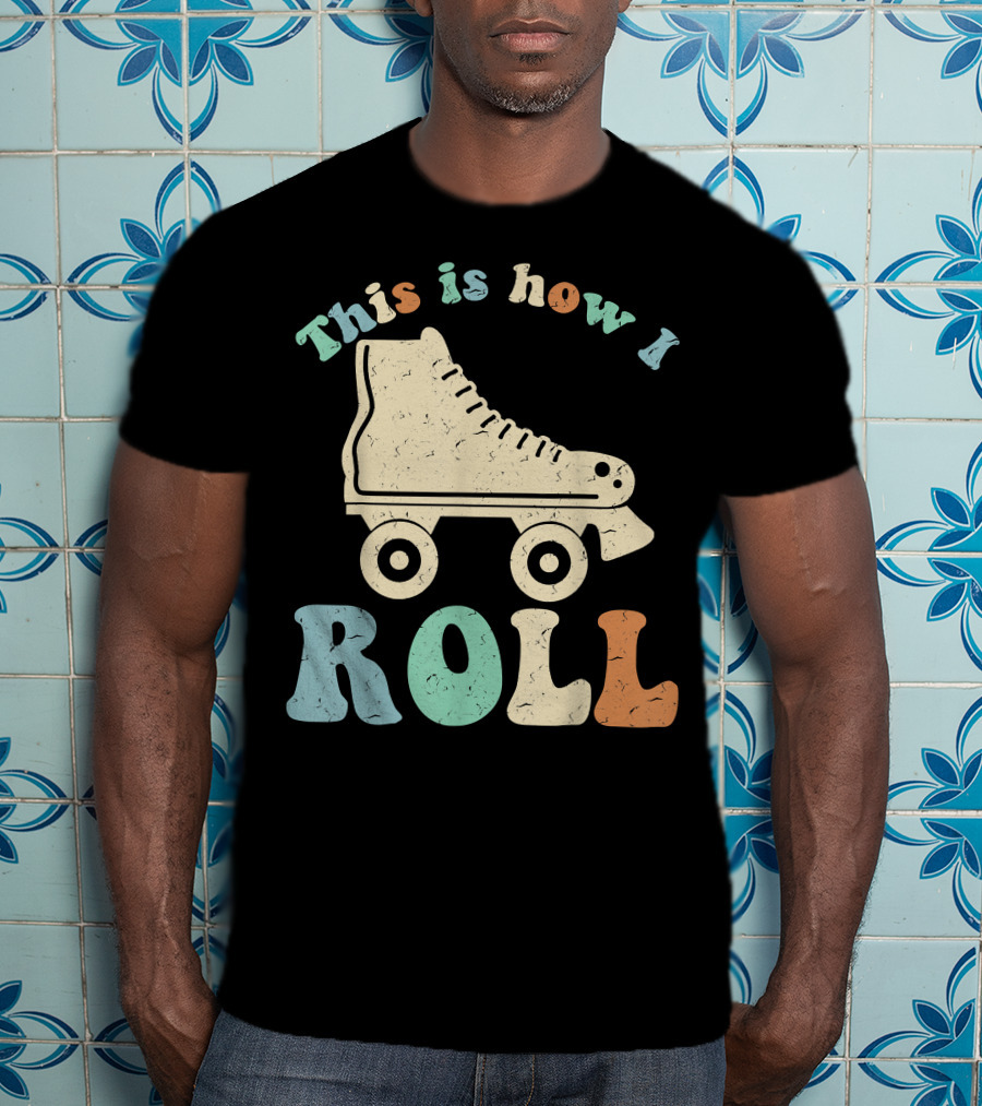 70's Vintage Roller Skates This Is How I Roll T-Shirt