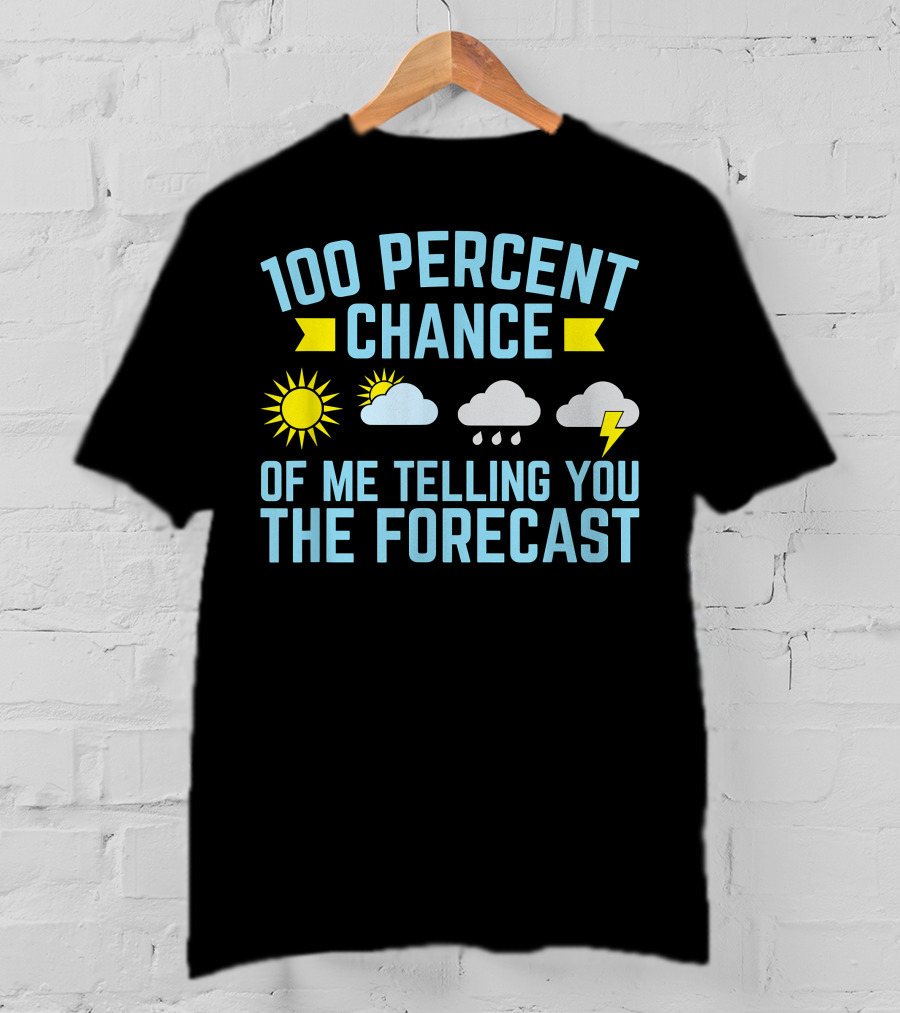 100 Percent Chance Of Me Telling You The Forecast Sun Clouds Rain Lightning Symbols T-Shirt