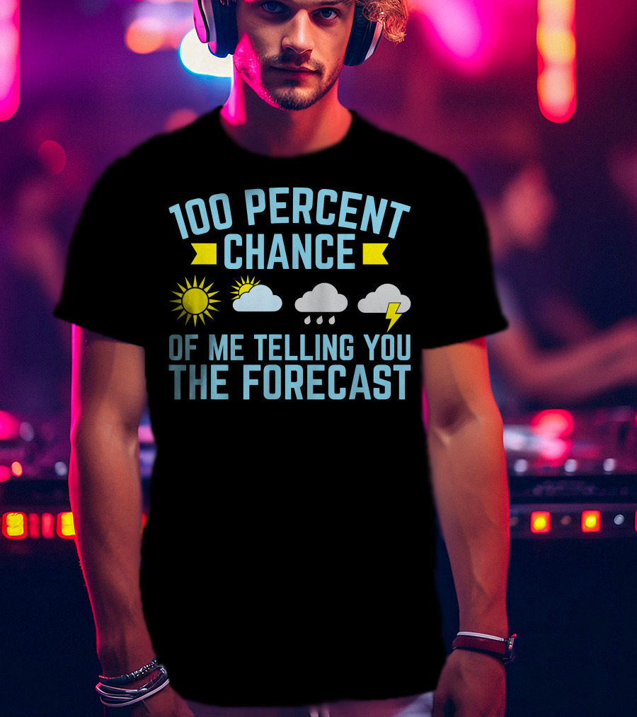 100 Percent Chance Of Me Telling You The Forecast Sun Clouds Rain Lightning Symbols T-Shirt