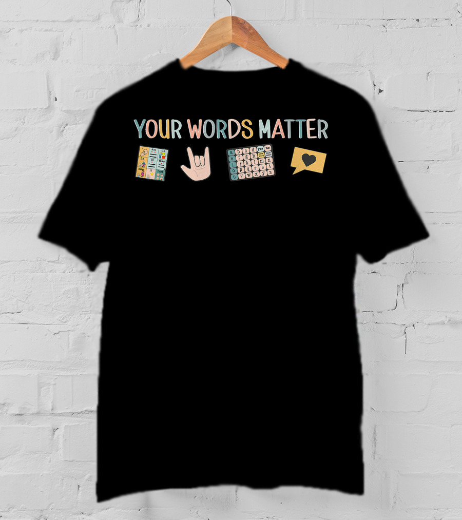 Your Words Matter Aac Asl Speech Therapy Pathology Slp Aba Rbt Sign Language T-Shirt