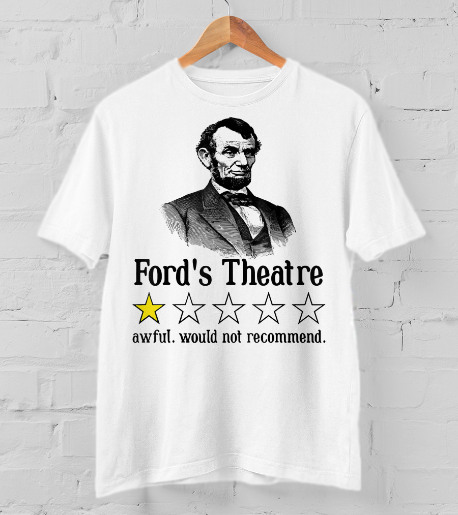 Abraham Lincoln One Star Ford's Theatre Awful Would Not Recommend T-Shirt