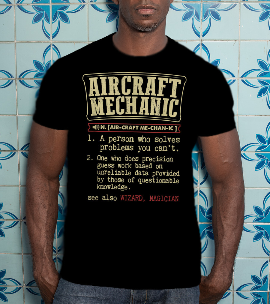 Aircraft Mechanic Definition Person Who Solves Problems Precision Wizard Magician T-Shirt