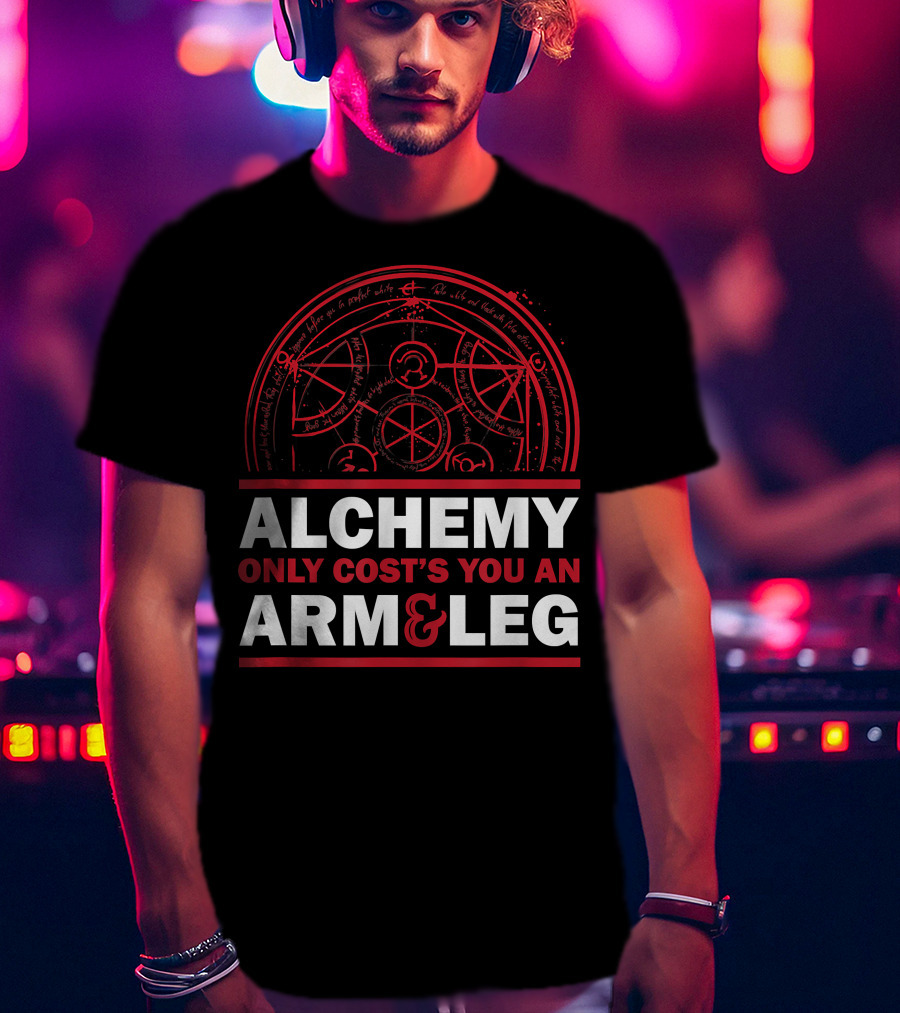 Alchemy Only Costs You An Arm And Leg T-Shirt