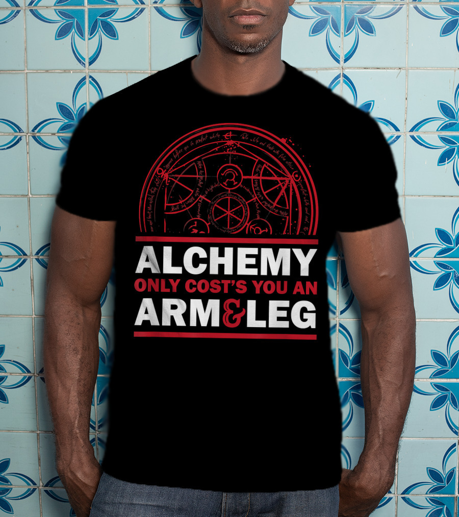 Alchemy Only Costs You An Arm And Leg T-Shirt