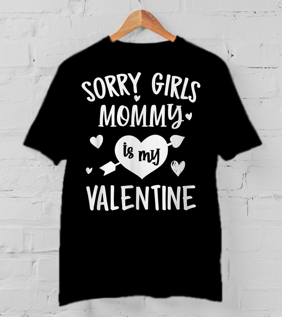 Sorry Girls Mommy Is My Valentine Hearts And Arrow Valentine's Day T-Shirt