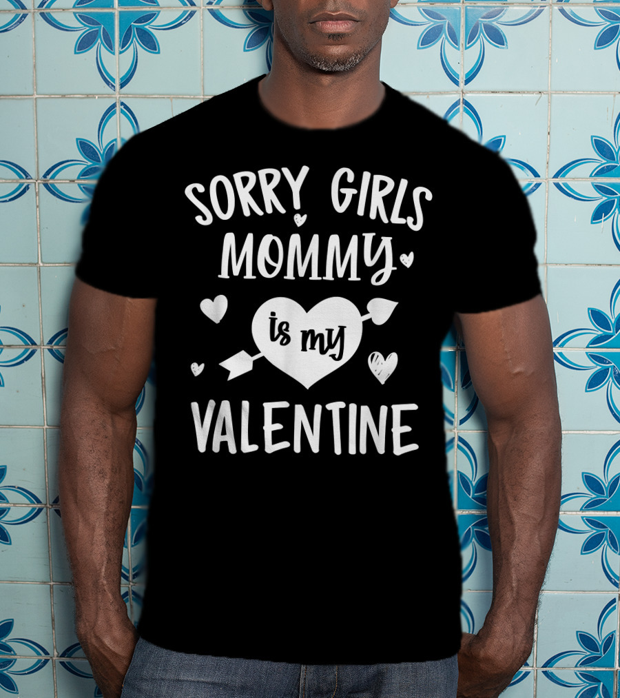 Sorry Girls Mommy Is My Valentine Hearts And Arrow Valentine's Day T-Shirt
