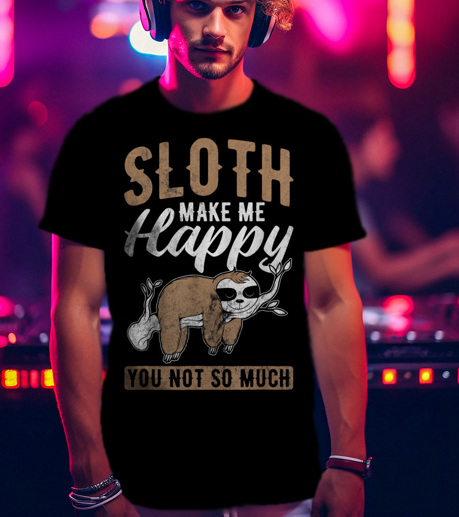 Sloth Make Me Happy You Not So Much Kawaii Sloth T-Shirt