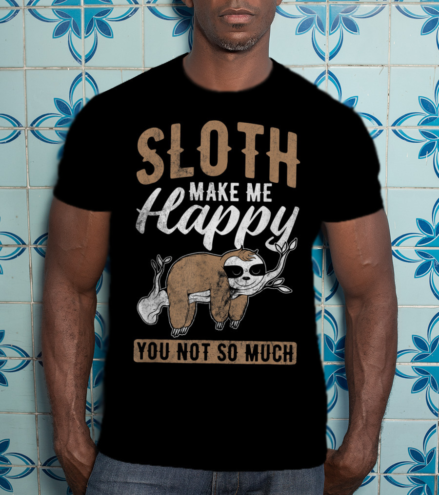 Sloth Make Me Happy You Not So Much Kawaii Sloth T-Shirt