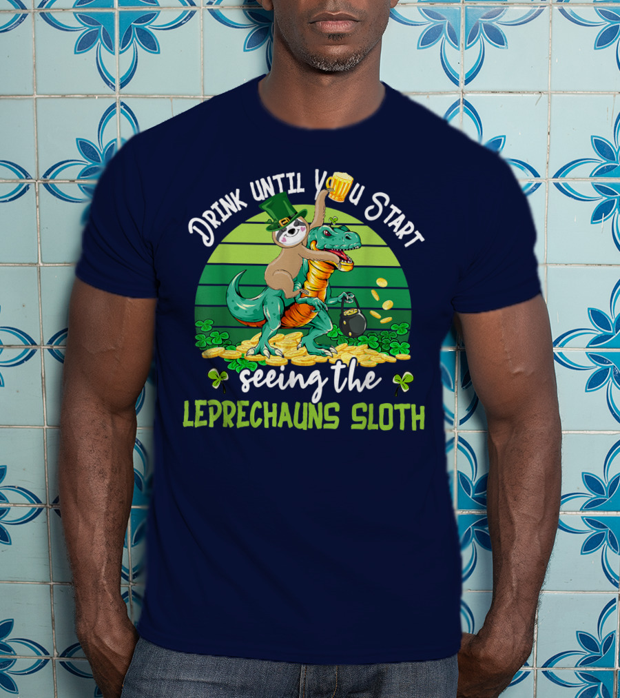 Drink Until You Start Seeing The Leprechauns Sloth Riding Dinosaur Drinking Beer Patricks Day T-Shirt