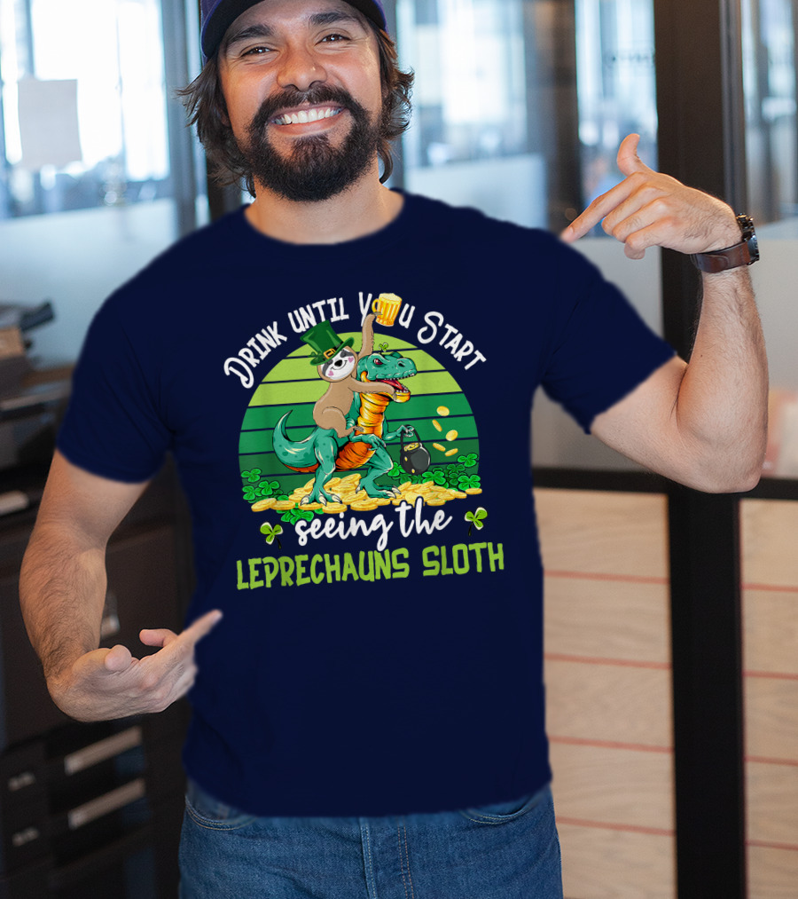 Drink Until You Start Seeing The Leprechauns Sloth Riding Dinosaur Drinking Beer Patricks Day T-Shirt