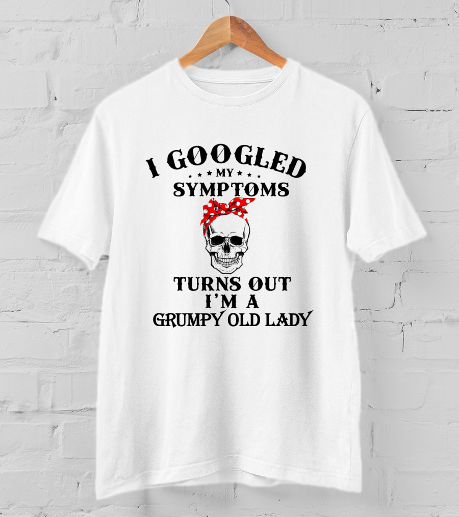 I Googled My Symptoms Turns Out I'm A Grumpy Old Lady Skull With Red Bandana T-Shirt