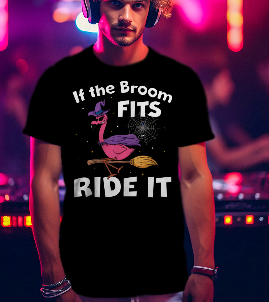If The Broom Fits Ride It Flamingo Witch Hat Broomstick Halloween T-Shirt