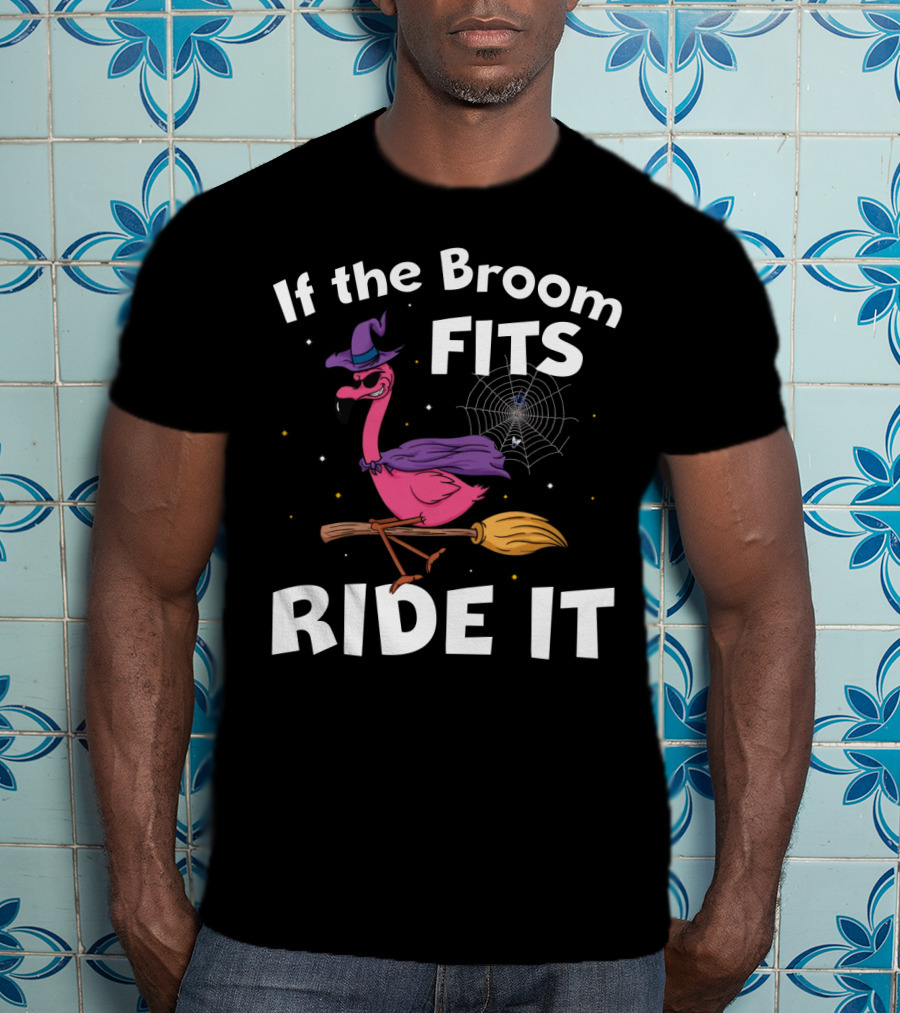 If The Broom Fits Ride It Flamingo Witch Hat Broomstick Halloween T-Shirt