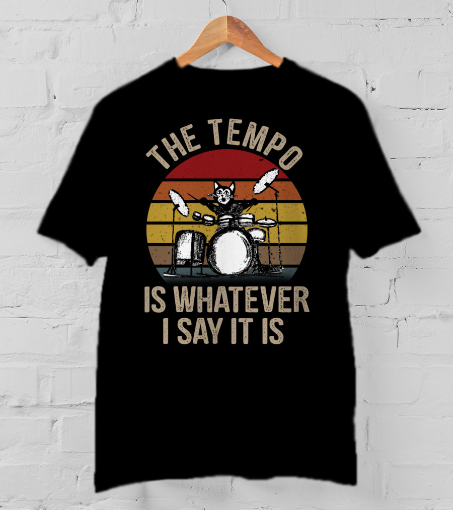 The Tempo Is Whatever I Say It Is Cat Playing Drums Retro T-Shirt