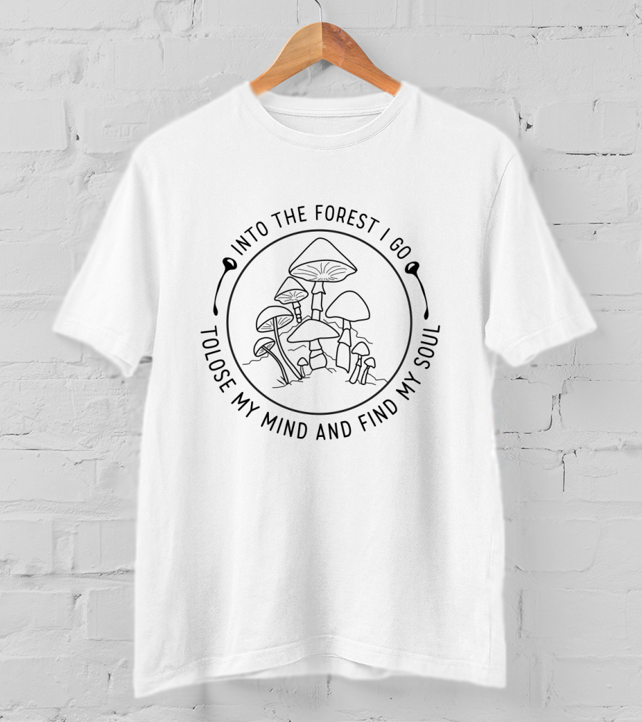 Into The Forest I Go To Lose My Mind And Find My Soul With Illustrated Mushrooms T-Shirt