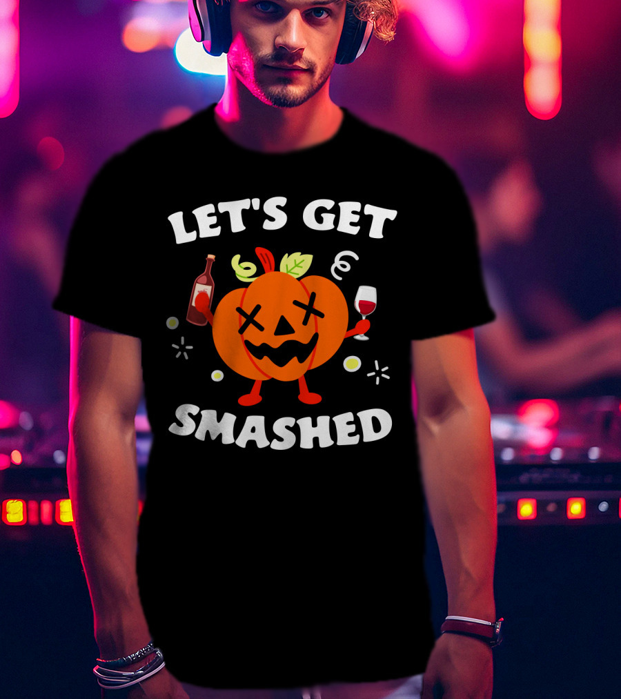 Let's Get Smashed Pumpkin Wine Party Mood T-Shirt