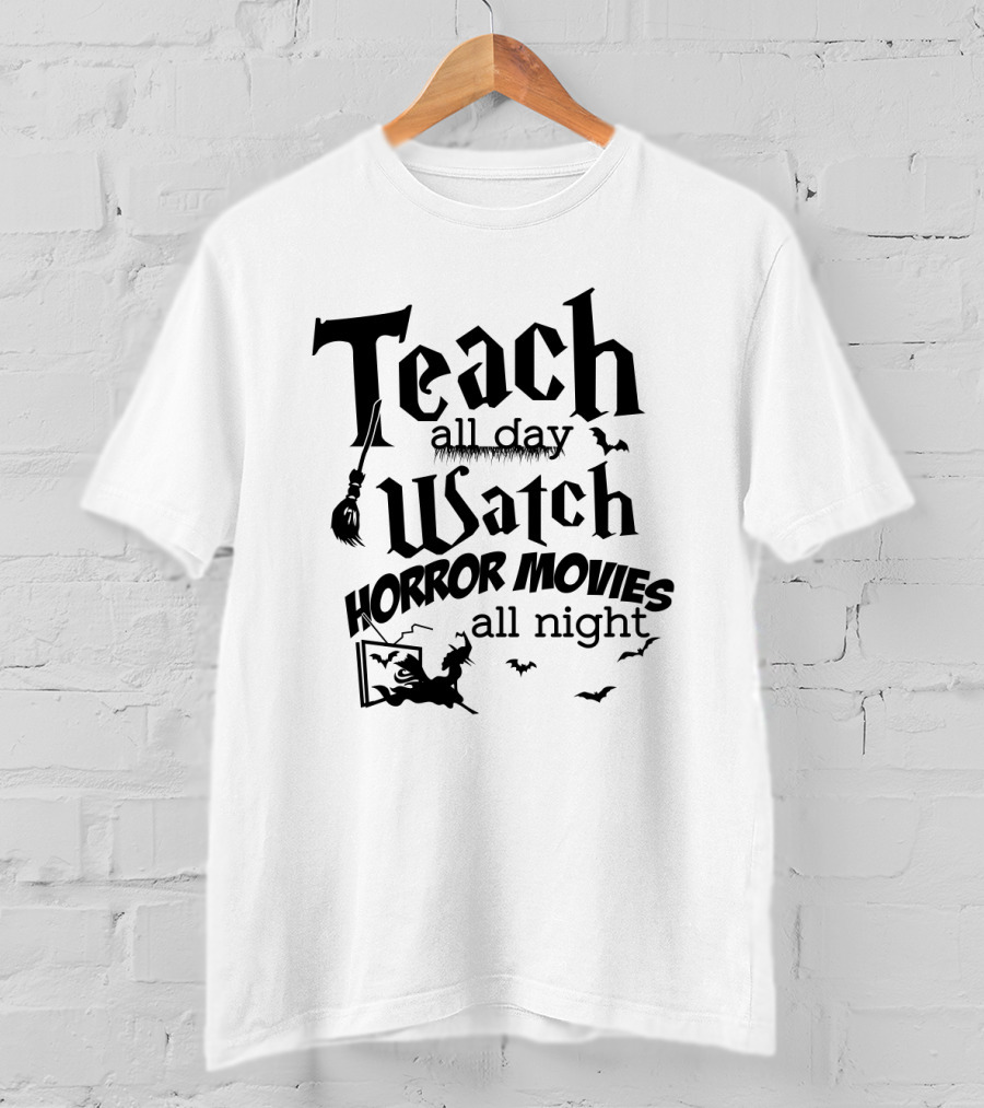 Teach All Day Watch Horror Movies All Night Witch Bats Broom Halloween T-Shirt