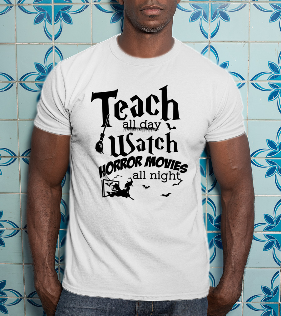 Teach All Day Watch Horror Movies All Night Witch Bats Broom Halloween T-Shirt